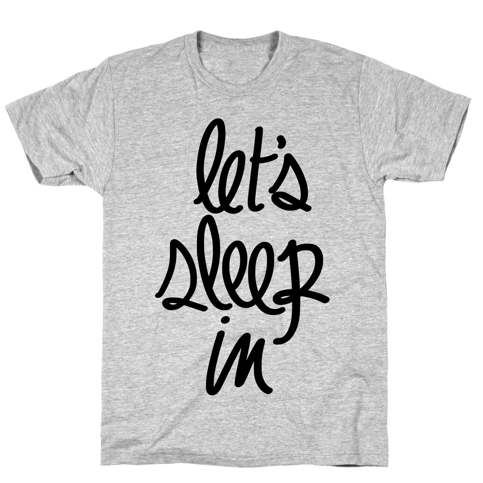 Let's Sleep In T-Shirt